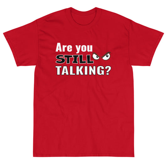 Are You Still Talking? Short Sleeve T-Shirt (Red or Orange)