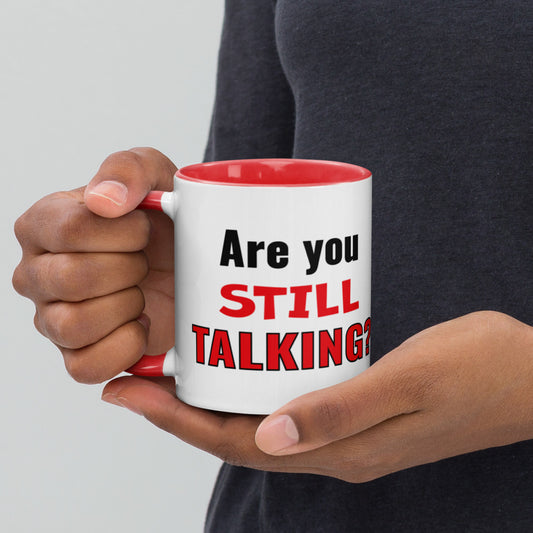 Are You Still Talking? Mug with Color Inside